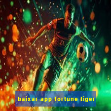 baixar app fortune tiger